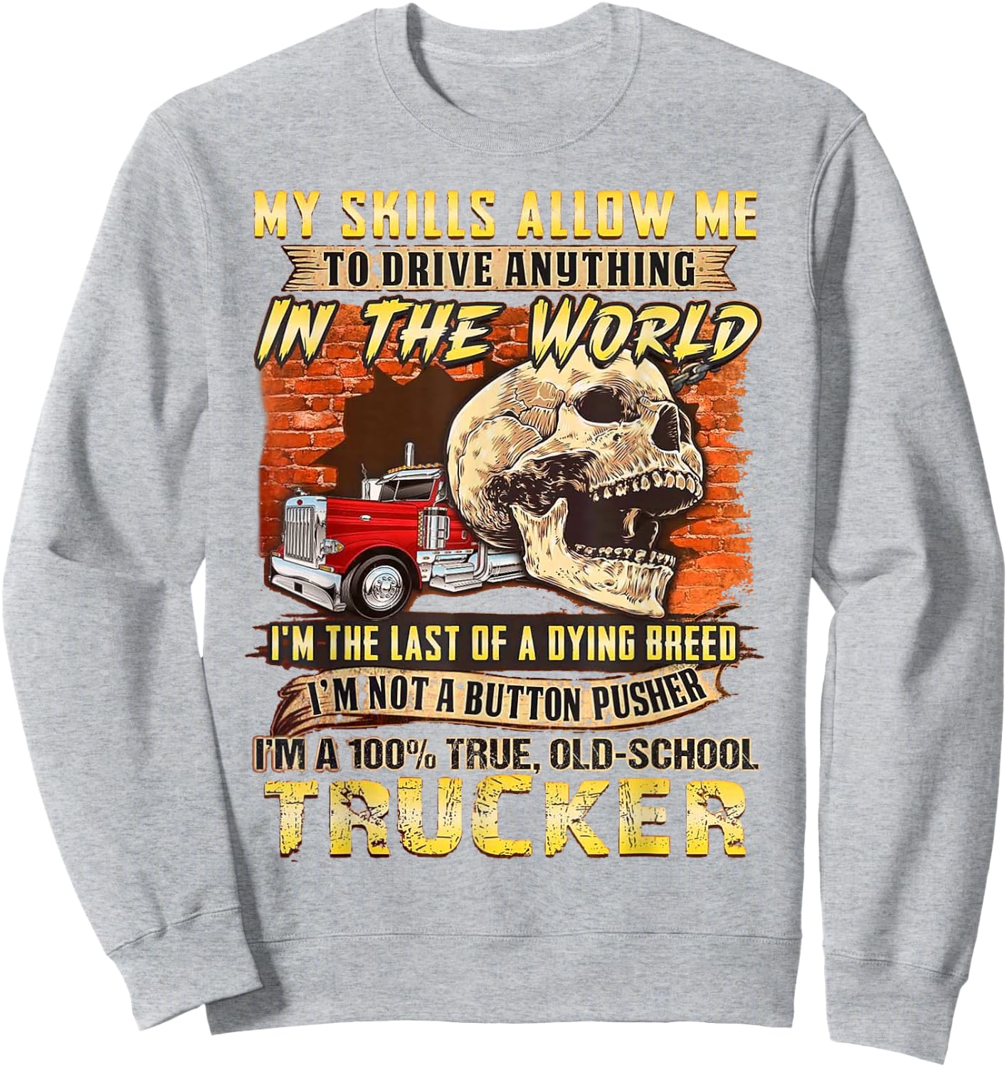 My Skills Allow Me To Drive Anything In The World Sweatshirt - Sweatshirt | Ash