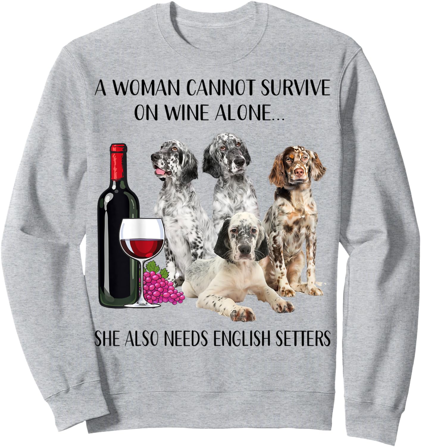 A Woman Cannot Survive On Wine Alone English Setter Lovers Sweatshirt - Sweatshirt | Ash
