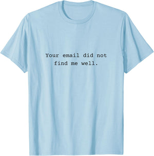 Your email did not find me well - funny Gift T-Shirt - T-Shirt | Light Blue