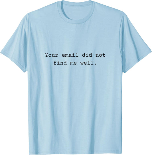 Your email did not find me well - funny Gift T-Shirt - T-Shirt | Light Blue