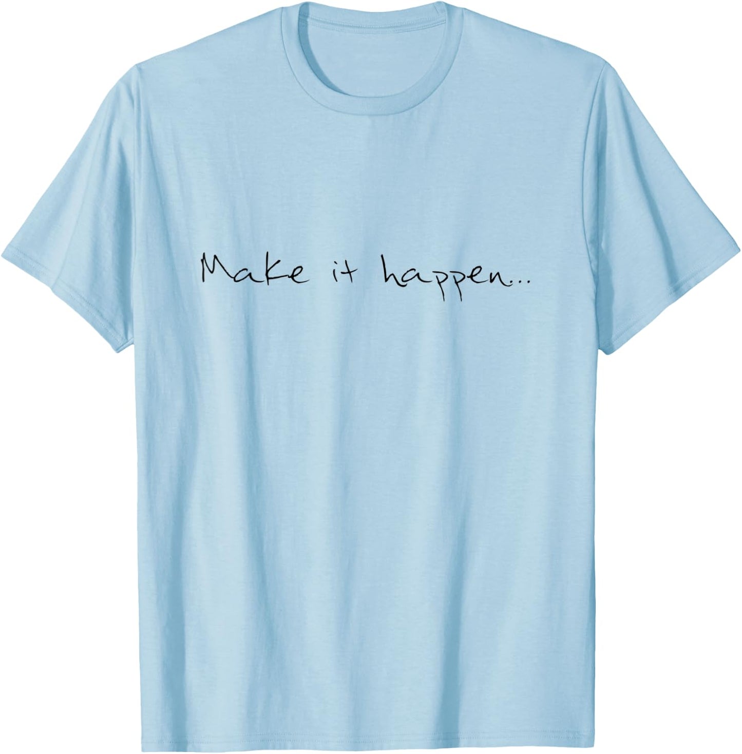 Make it happen cool confident quote T-Shirt - T-Shirt | Light Blue