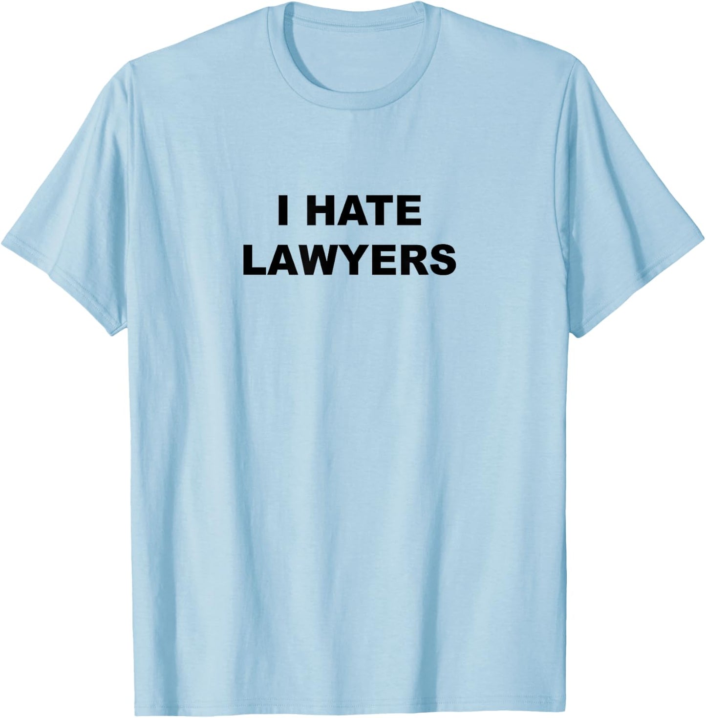 Top That Says - I HATE LAWYERS | Funny Anti - Lawyers Suck T-Shirt - T-Shirt | Light Blue