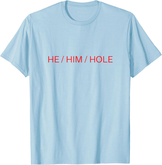 He Him Hole Shirt Funny Sarcastic Valentine's Day T-Shirt - T-Shirt | Light Blue