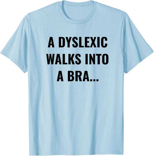 Funny Dyslexia Shirt - A Dyslexic Walks Into A Bra T-Shirt - T-Shirt | Light Blue