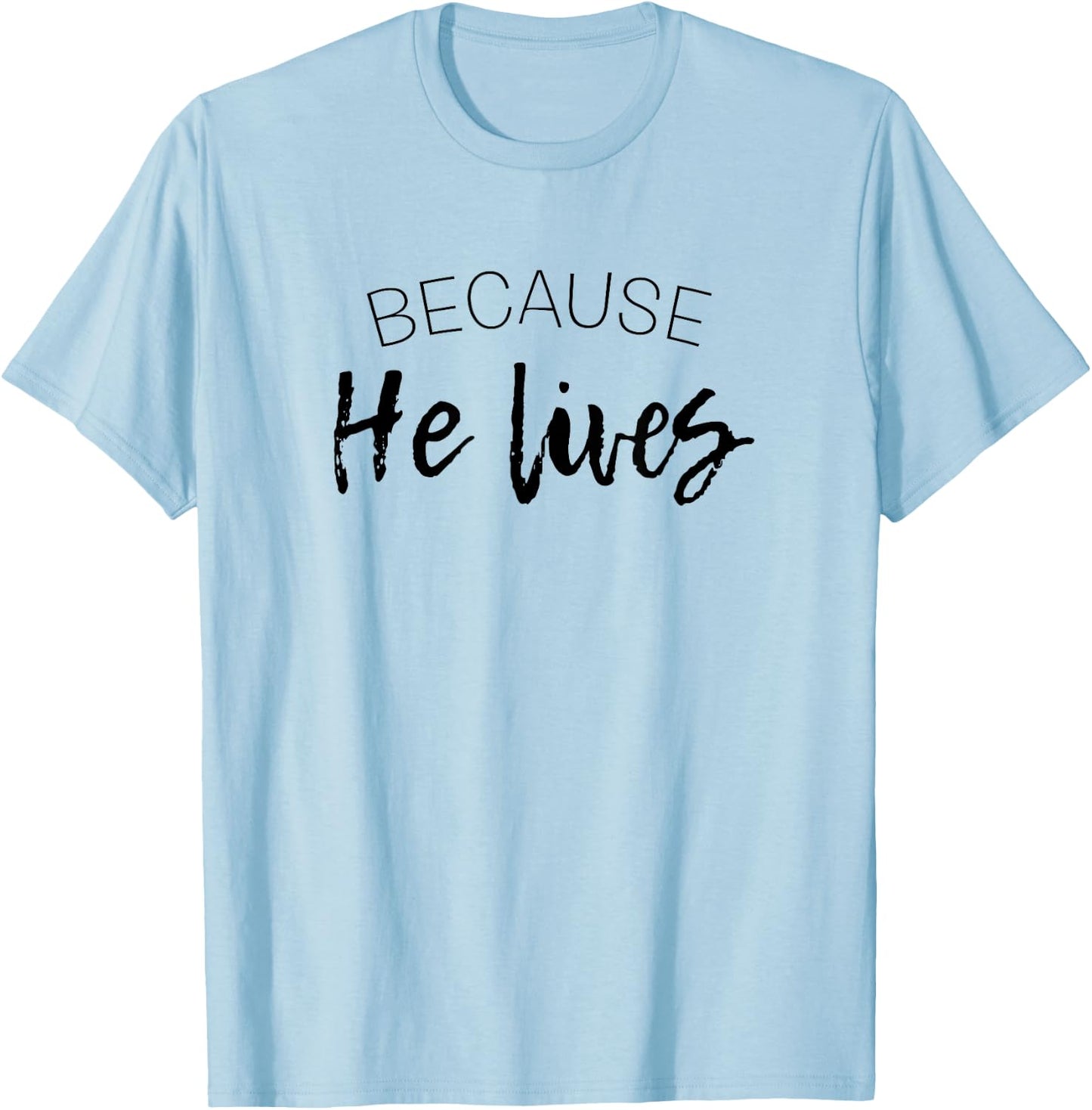 Because He Lives Easter Shirt Jesus is Alive T-Shirt - T-Shirt | Light Blue