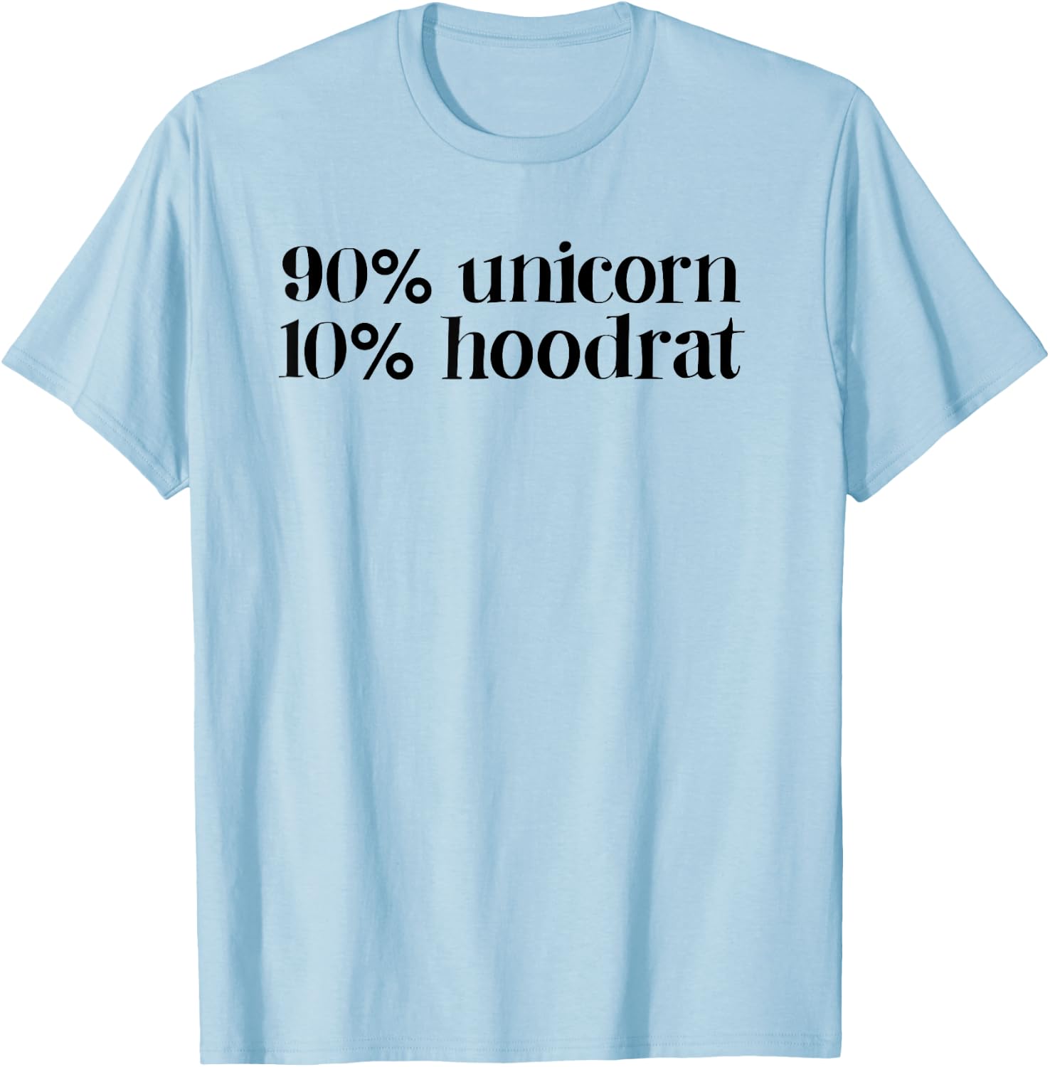 90% Unicorn 10% Hood Rat Women Quote Funny T-Shirt - T-Shirt | Light Blue