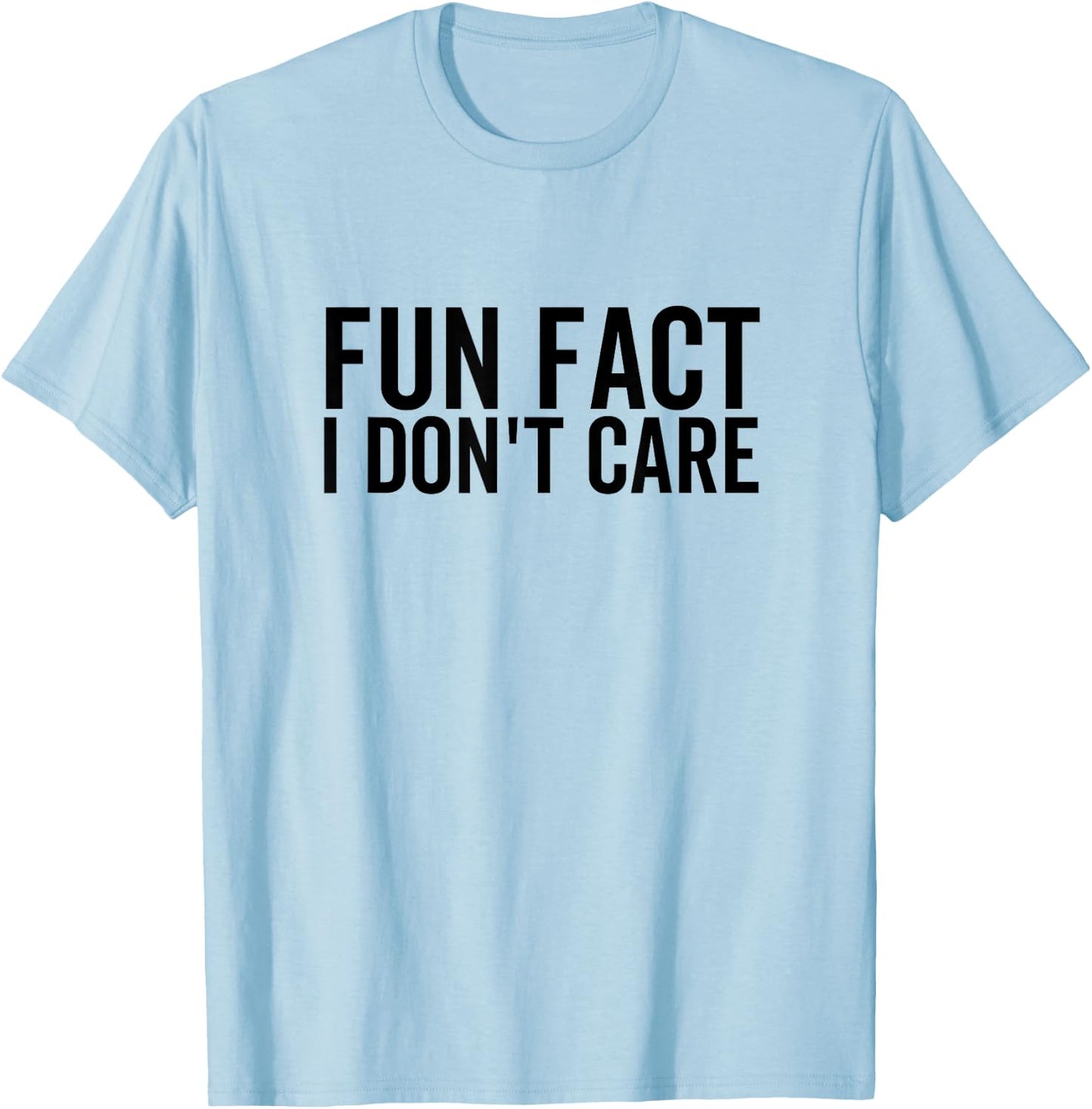 Fun Fact I Don't Care Funny Bad Attitude Offensive T-Shirt - T-Shirt | Light Blue
