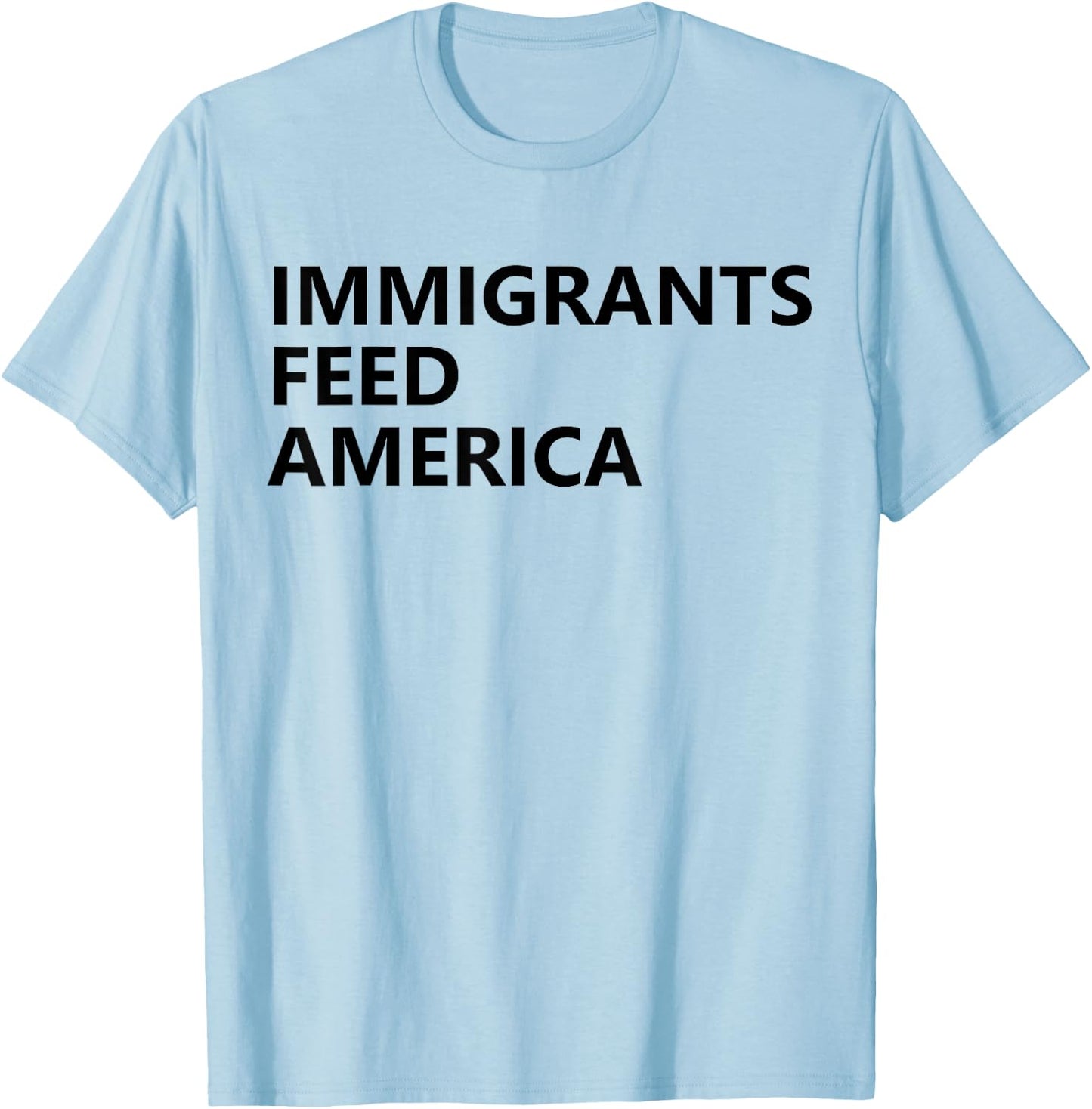 Immigrants Feed America Shirts ,Women,Kids Human Kind T-Shirt - T-Shirt | Light Blue