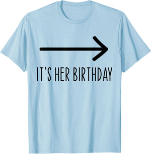 It's Her Birthday Arrow Pointing Funny Humor Saying T-Shirt - T-Shirt | Light Blue