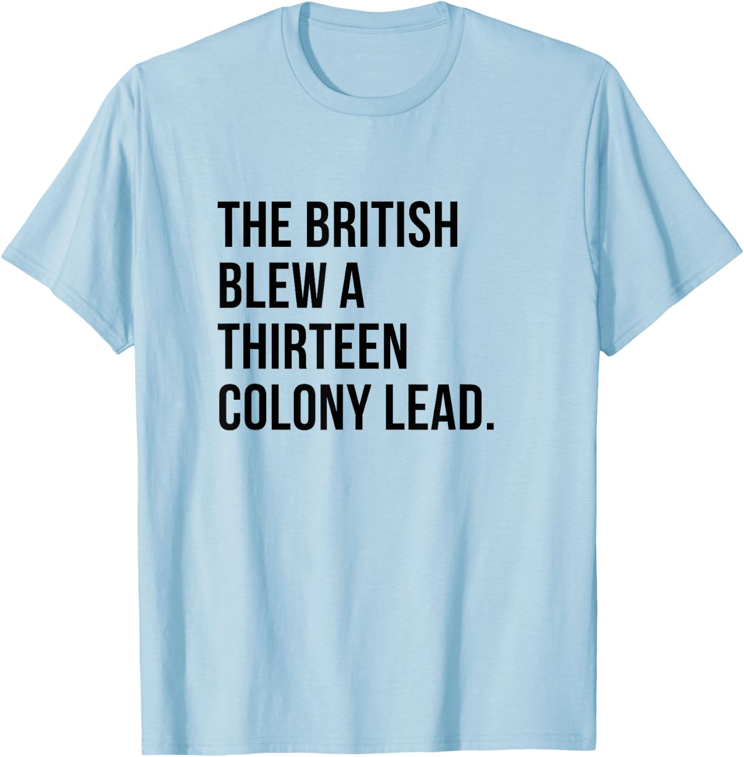 The British Blew A Thirteen Colony Lead history T-Shirt - T-Shirt | Light Blue