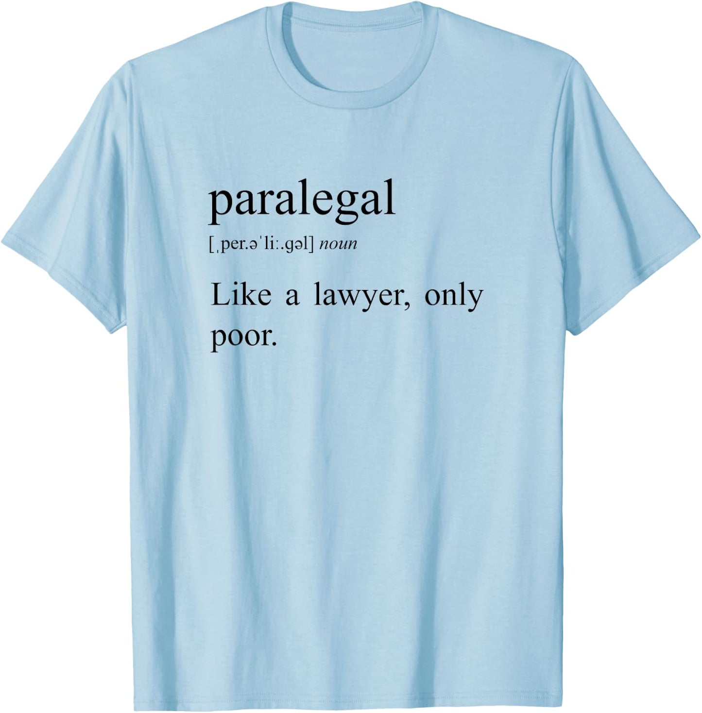 Like A Lawyer Only Poor, Paralegal Definition T-Shirt - T-Shirt | Light Blue