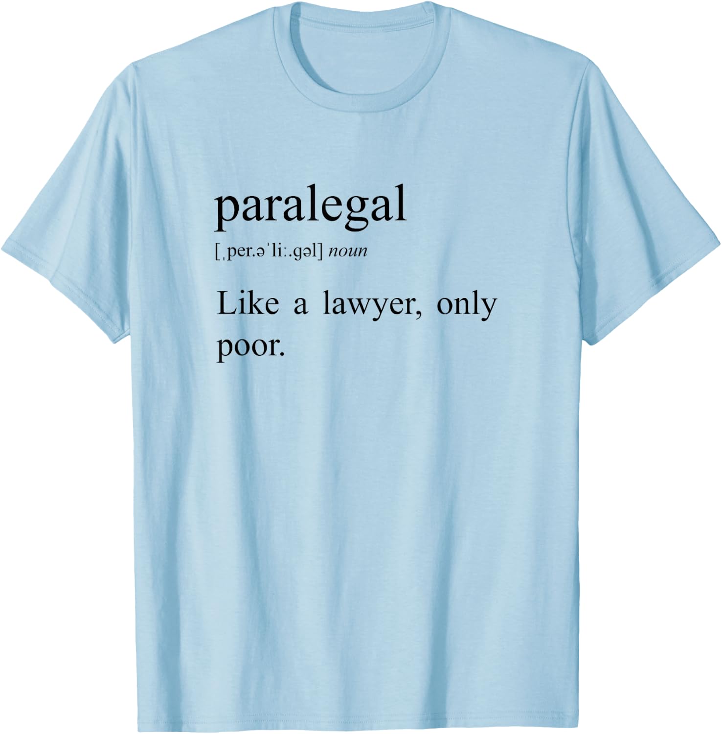 Like A Lawyer Only Poor, Paralegal Definition T-Shirt - T-Shirt | Light Blue