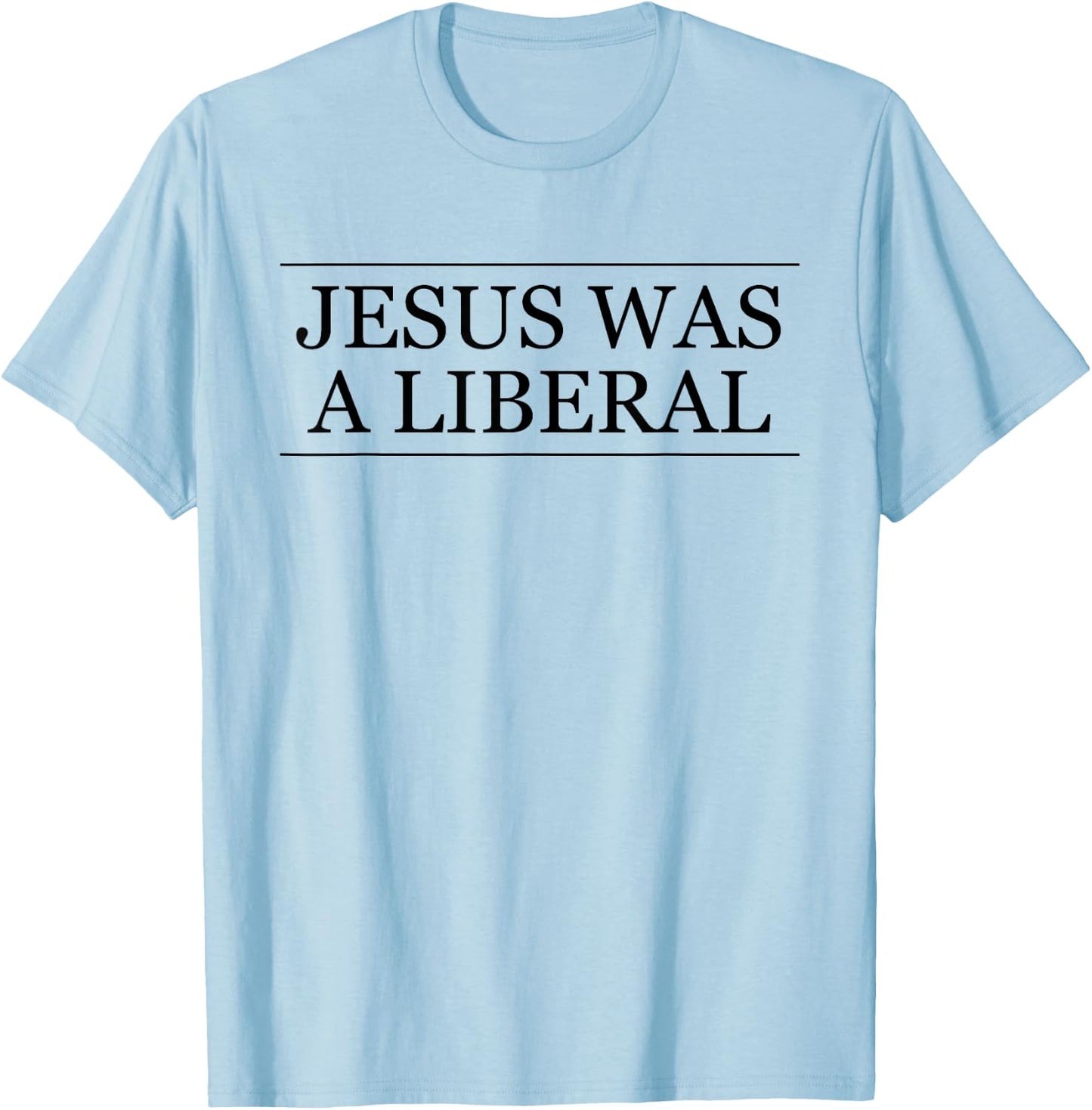 Jesus Was a Liberal Honest Christian Graphic T-Shirt - T-Shirt | Light Blue