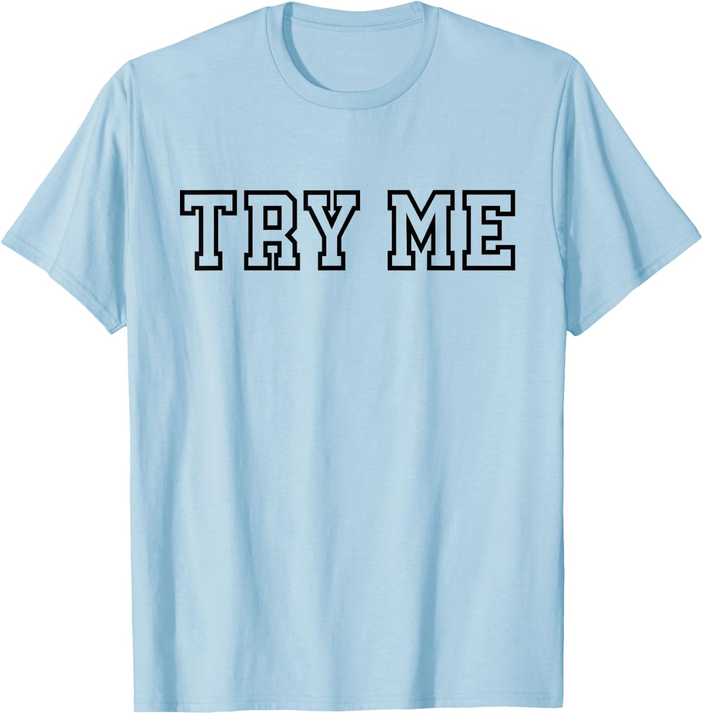 Try Me - Funny Sarcastic Rude T-Shirt - T-Shirt | Light Blue