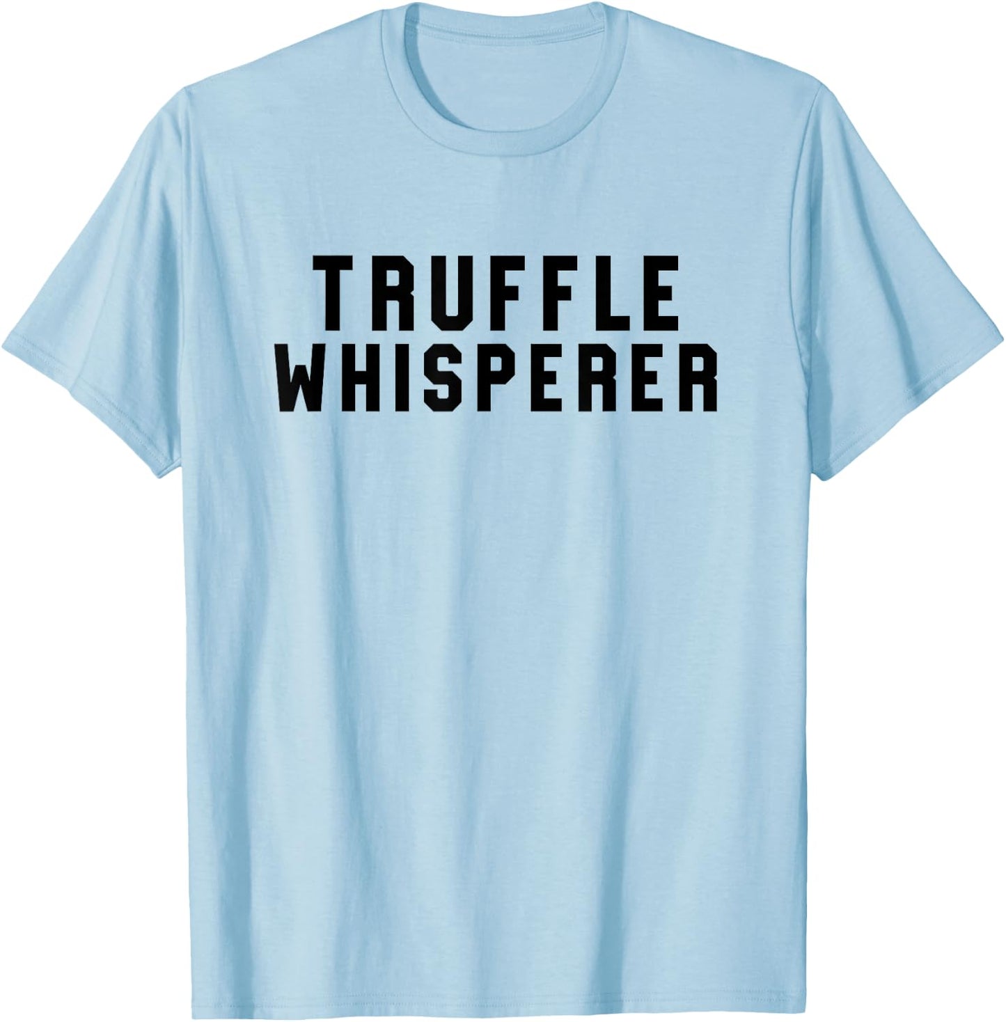 Truffle Whisperer Funny Truffle Hunter Gift Shirt T-Shirt - T-Shirt | Light Blue