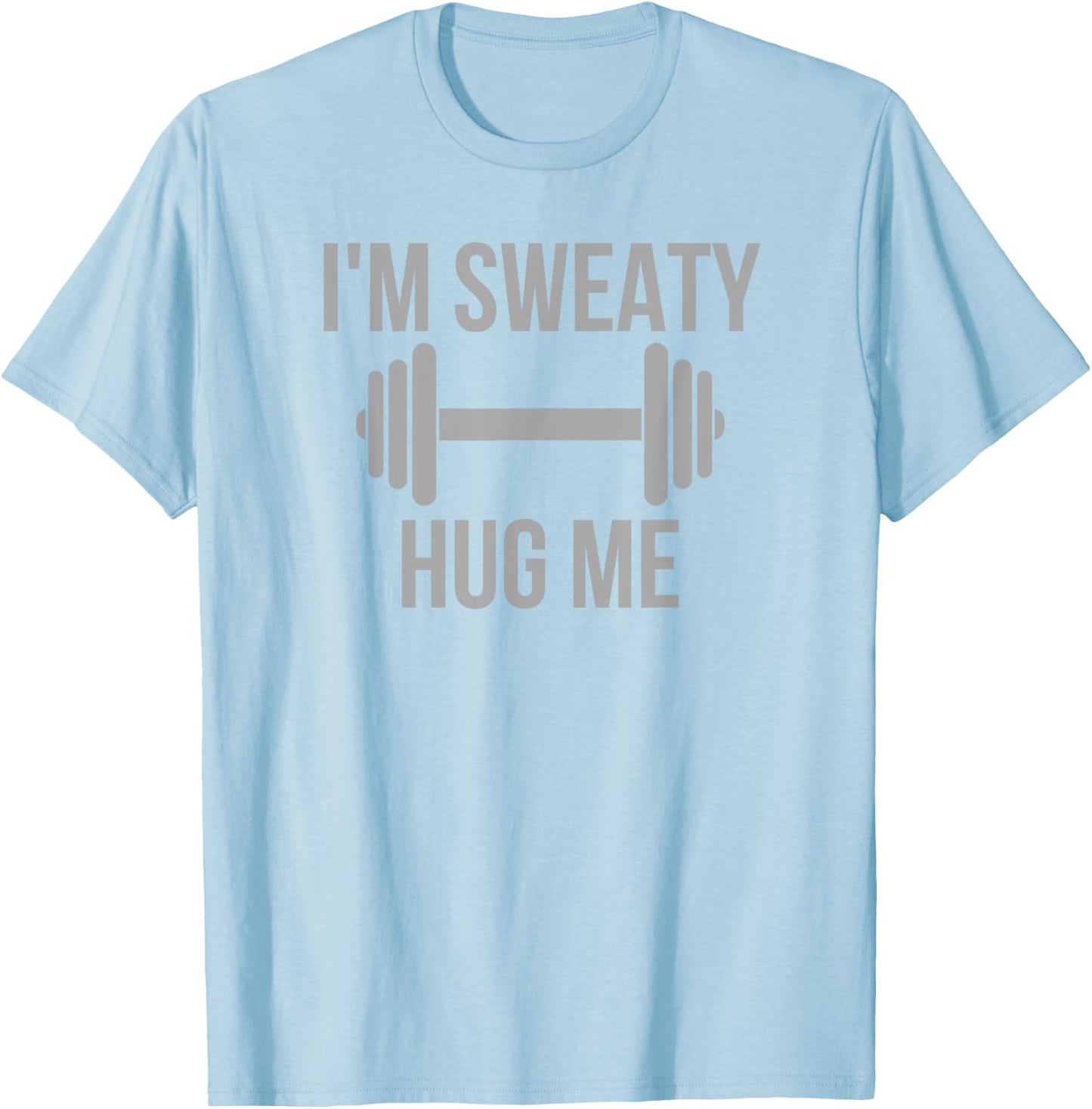 I'm Sweaty - Funny Gym Workout Motivation Hidden Message T-Shirt - T-Shirt | Light Blue