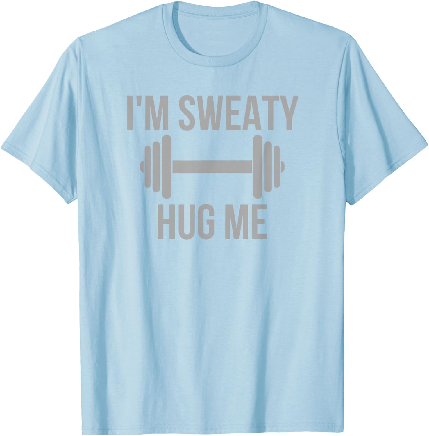I'm Sweaty - Funny Gym Workout Motivation Hidden Message T-Shirt - T-Shirt | Light Blue