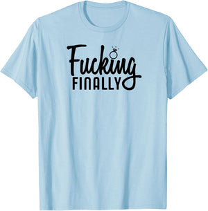 Engagement Gift Fucking Finally T-Shirt - T-Shirt | Light Blue