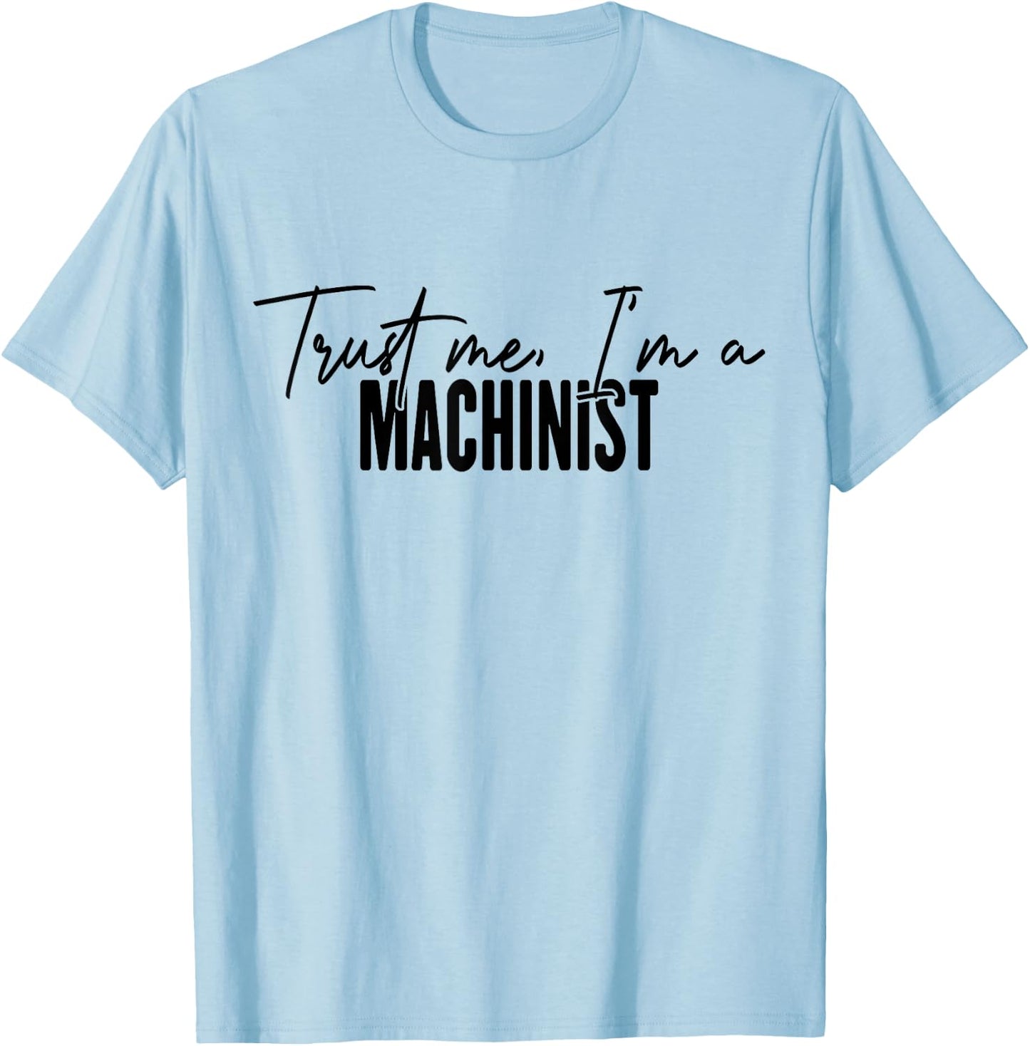 funny Machinist gifts Trust me I'm a Machinist T-Shirt - T-Shirt | Light Blue