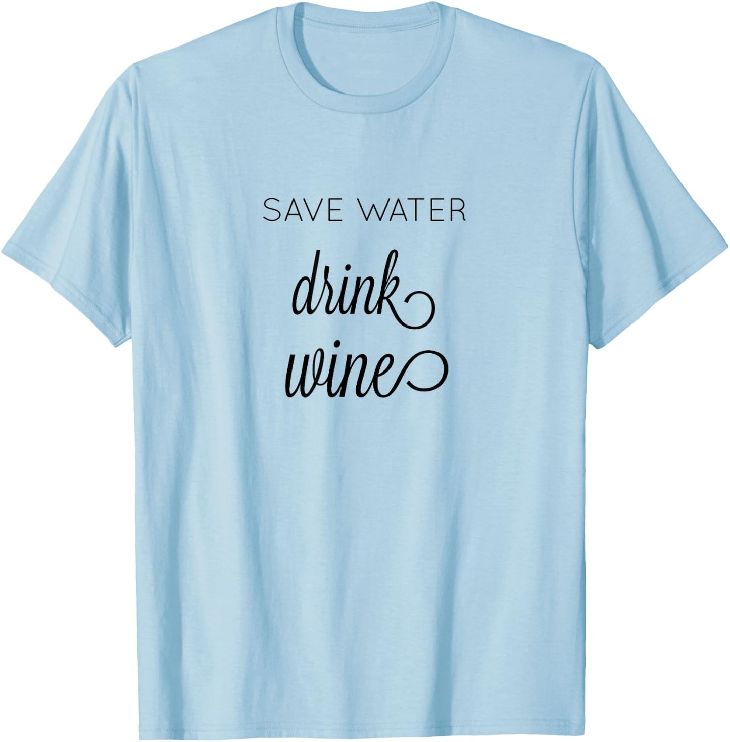 Save Water Drink Wine T-Shirt - T-Shirt | Light Blue