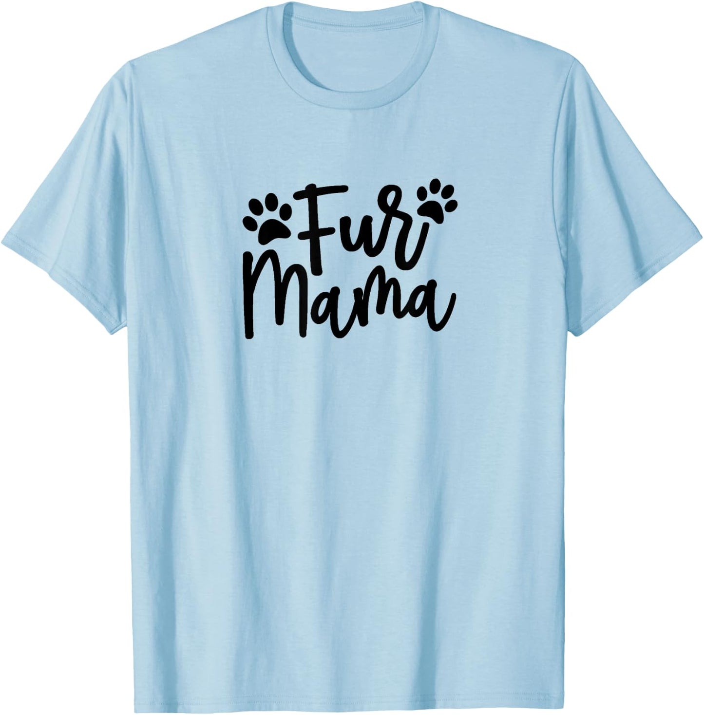 Fur Mama Gift Pet, Dog, and Cat Lovers T-Shirt - T-Shirt | Light Blue
