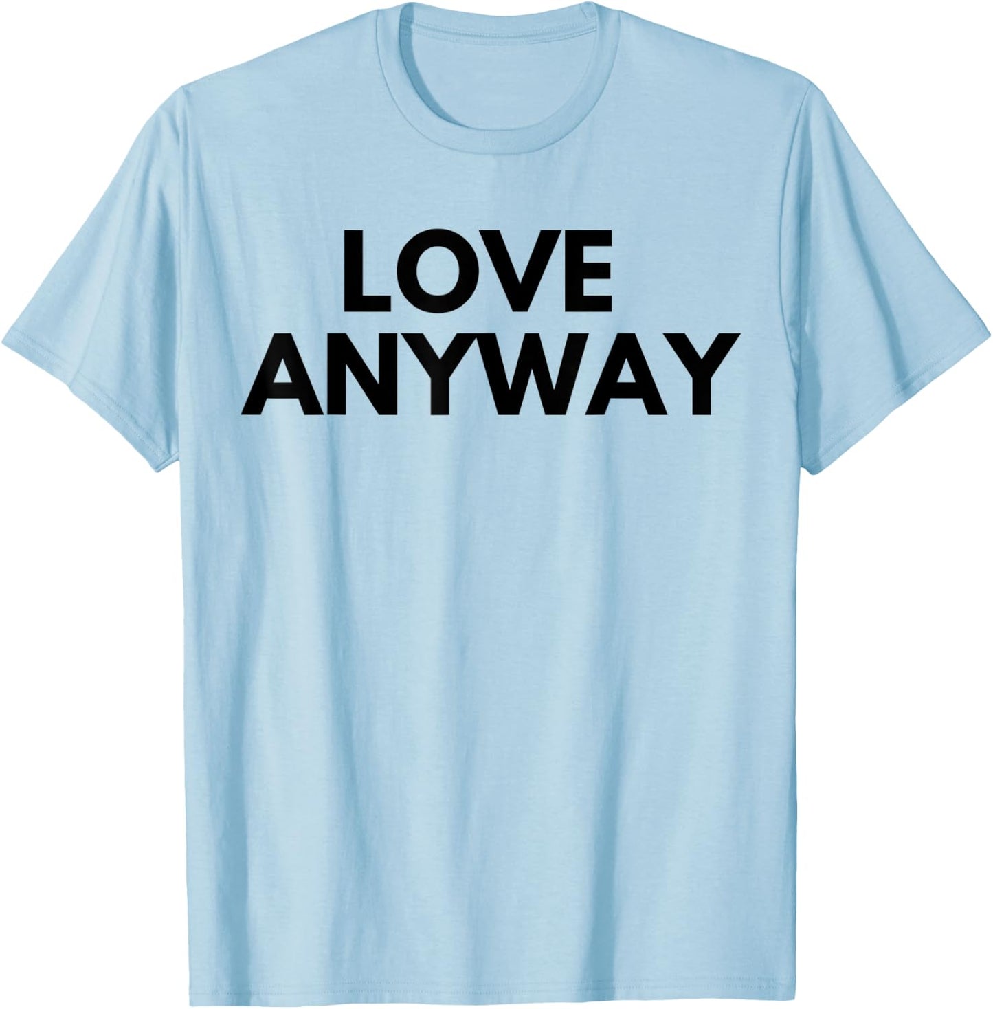 Love Anyway T-Shirt - T-Shirt | Light Blue