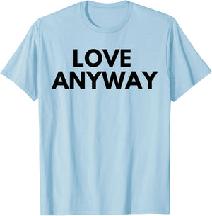 Love Anyway T-Shirt - T-Shirt | Light Blue
