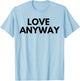 Love Anyway T-Shirt - T-Shirt | Light Blue