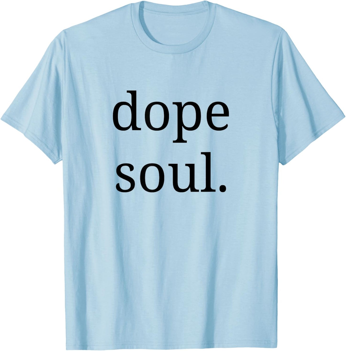 Dope Soul Shirt for The Calm Spirit Men Woman T-Shirt - T-Shirt | Light Blue