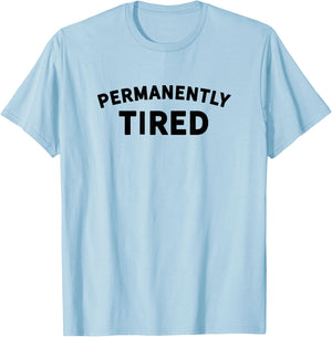 Permanently Tired - Insomnia - Bed Shirt - Nap Shirt - Sleep T-Shirt - T-Shirt | Light Blue