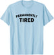Permanently Tired - Insomnia - Bed Shirt - Nap Shirt - Sleep T-Shirt - T-Shirt | Light Blue