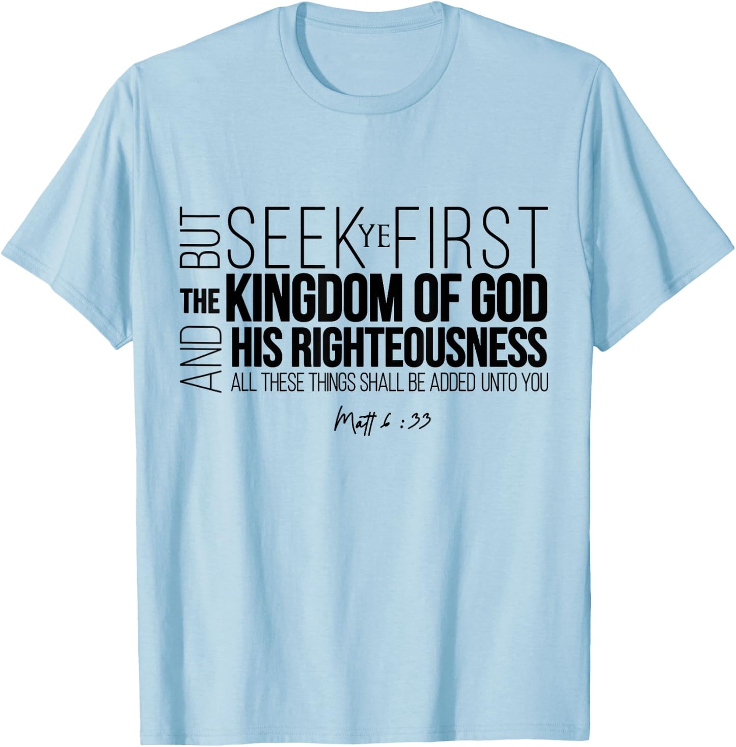 Seek Ye First The Kingdom Of God And His Righteousness T-Shirt - T-Shirt | Light Blue