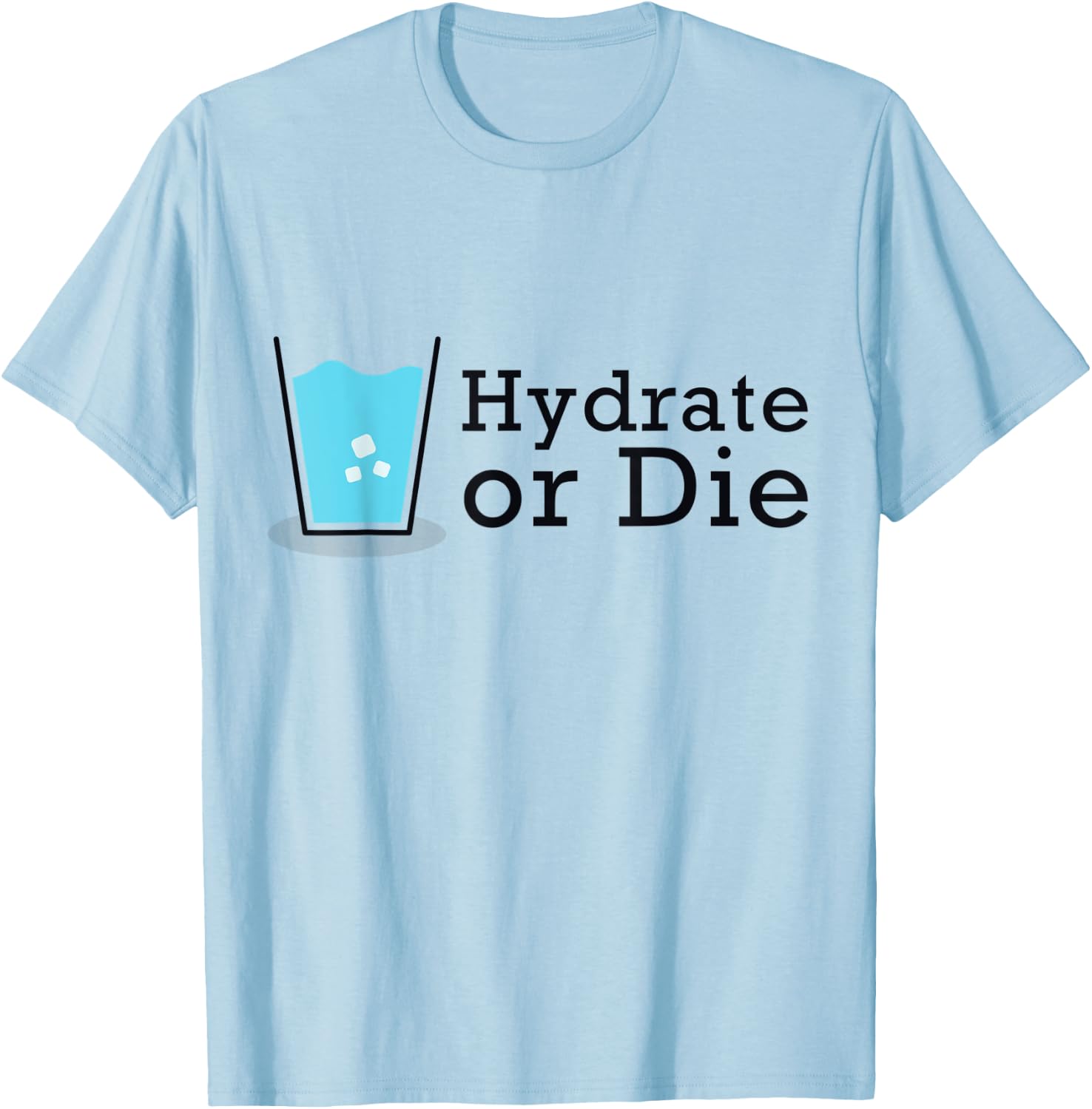 Hydrate or Die, Funny Workout Shirt, Drink Water T-Shirt - T-Shirt | Light Blue