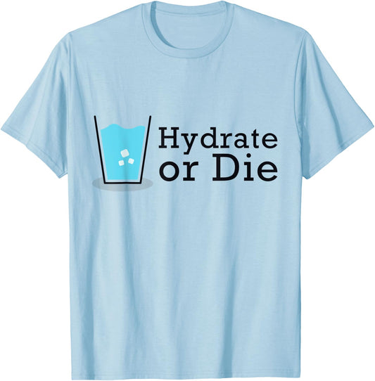 Hydrate or Die, Funny Workout Shirt, Drink Water T-Shirt - T-Shirt | Light Blue