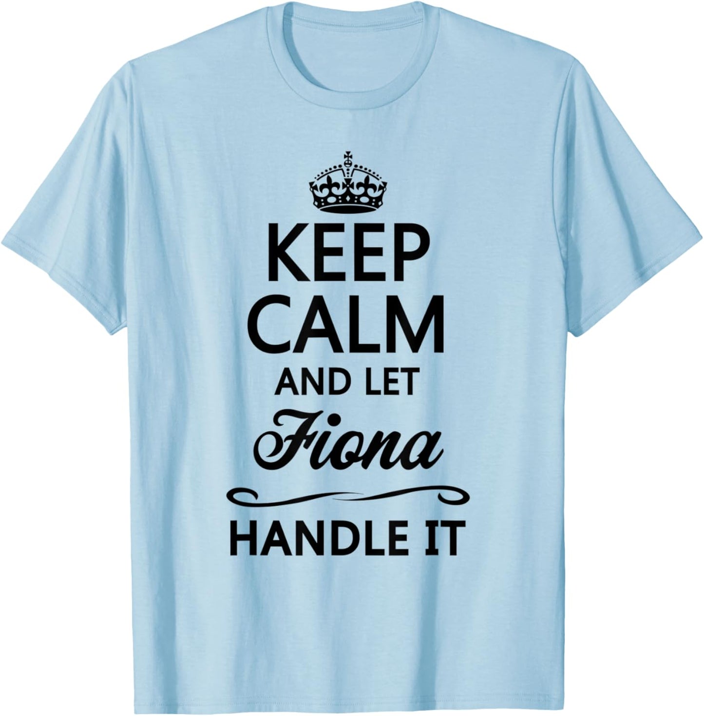KEEP CALM and let FIONA Handle It | Funny Name Gift T-Shirt - T-Shirt | Light Blue