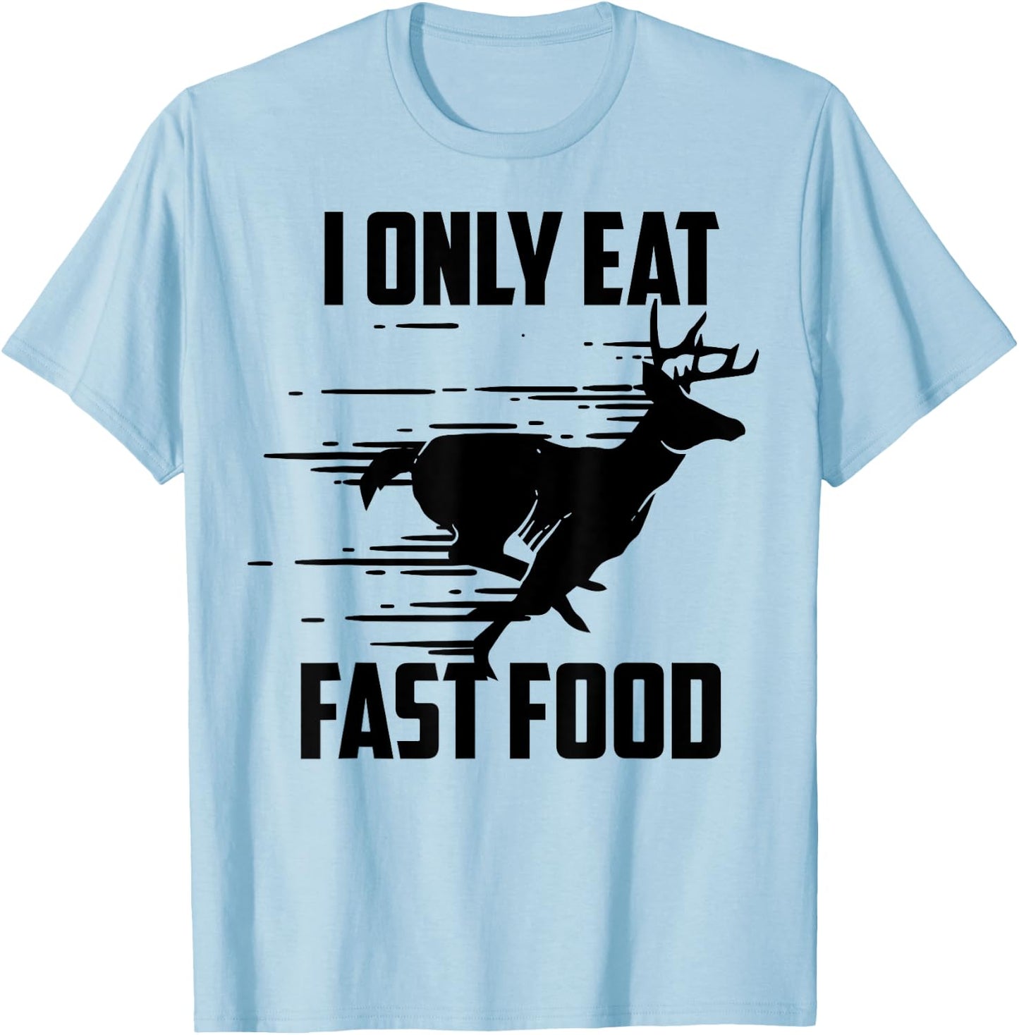 I Only Eat Fast Food - Cute I Love Comfort Food Shirt Gift T-Shirt - T-Shirt | Light Blue