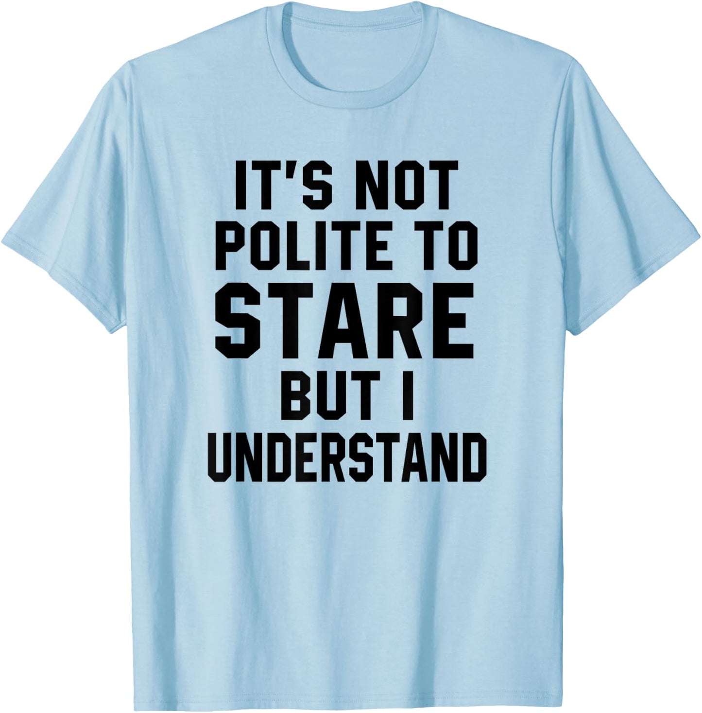 Funny Workout Quote It's Not Polite To Stare Sarcastic Gym T-Shirt - T-Shirt | Light Blue