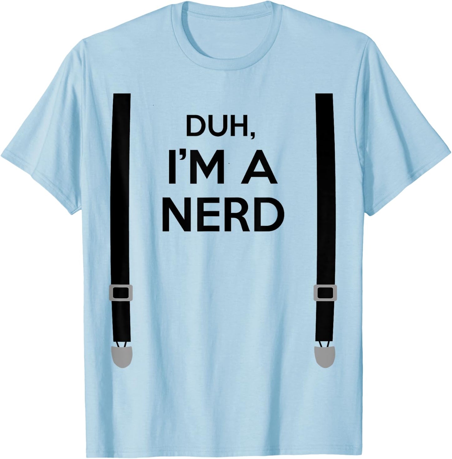 Duh, I'm a Nerd Funny Geek Halloween Costume T-Shirt - T-Shirt | Light Blue
