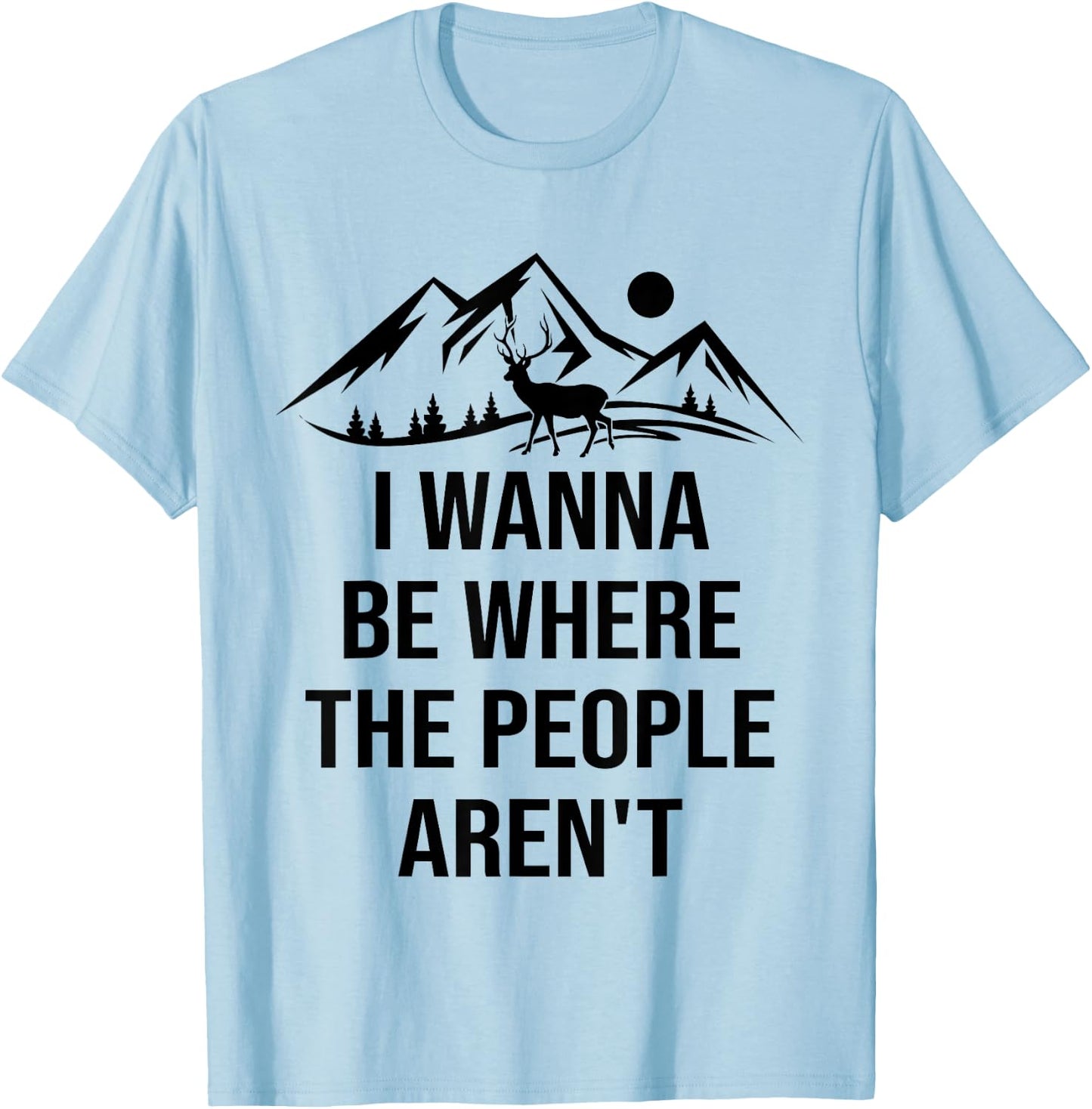I Wanna Be Where The People Aren't Funny Anti Social Nature T-Shirt - T-Shirt | Light Blue