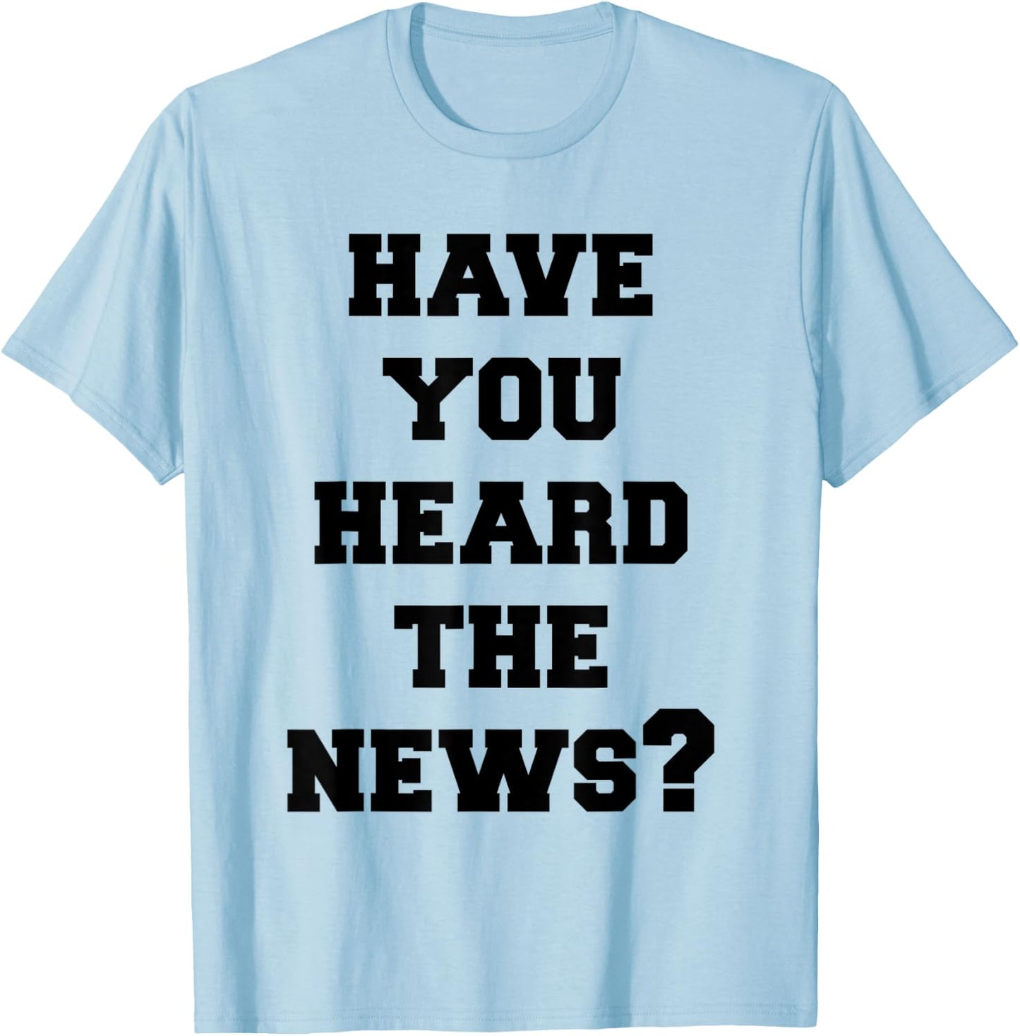 Have You Heard The News T-Shirt - T-Shirt | Light Blue