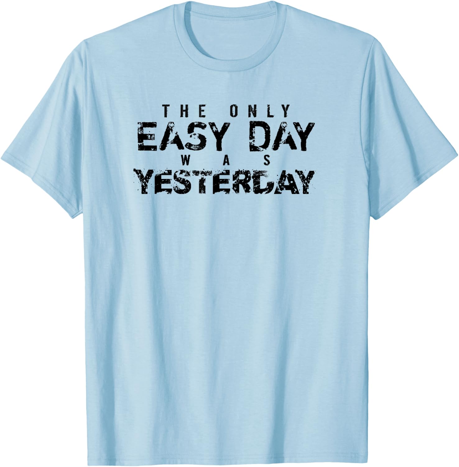 The Only Easy Day Was Yesterday (black) T-Shirt - T-Shirt | Light Blue