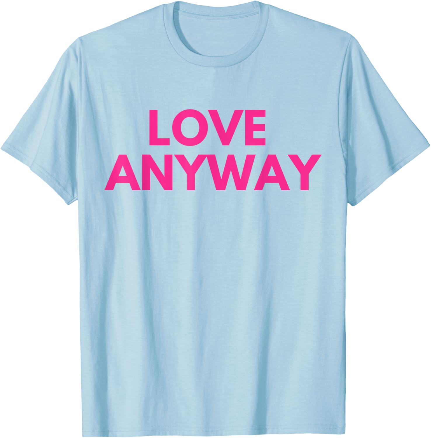 Love Anyway T-Shirt - T-Shirt | Light Blue