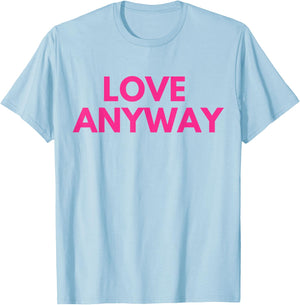 Love Anyway T-Shirt - T-Shirt | Light Blue