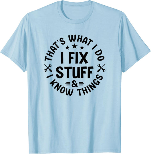 That's What I Do I Fix Stuff And I Know Things Dad T-Shirt - T-Shirt | Light Blue