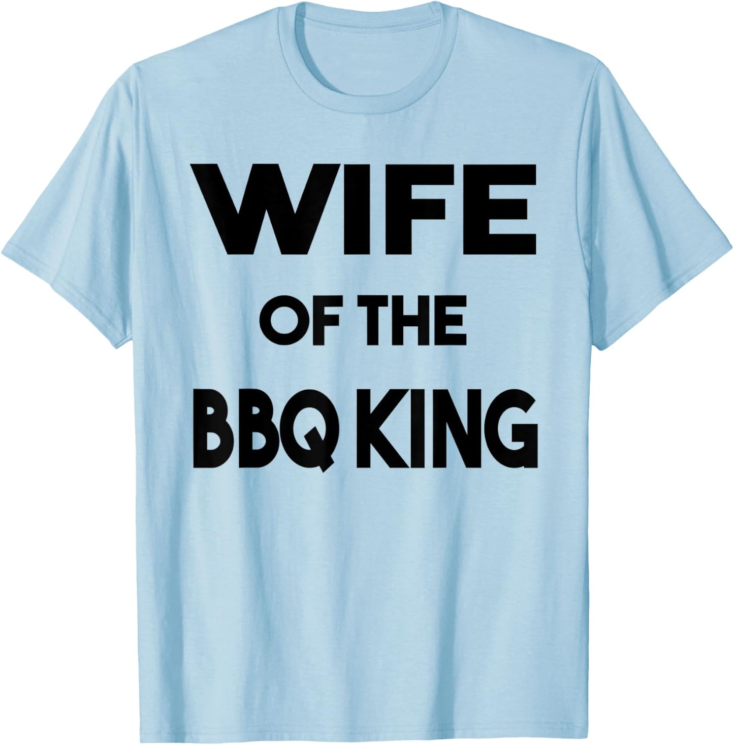Wife Of The BBQ King Funny Family Barbeque Novelty T-Shirt - T-Shirt | Light Blue