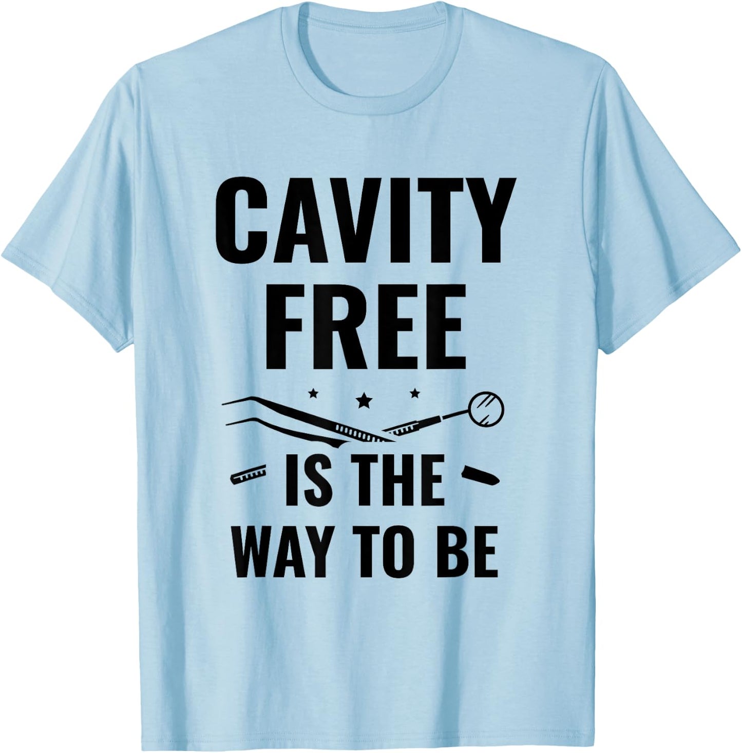 Cavity Free Is The Way To Be Dentistry Dental Dentist T-Shirt - T-Shirt | Light Blue