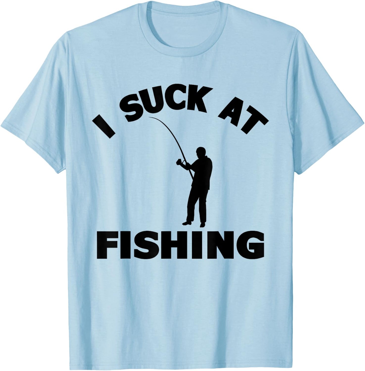 I Suck At Fishing Lover Funny Fisherman Meme Fisher Men T-Shirt - T-Shirt | Light Blue