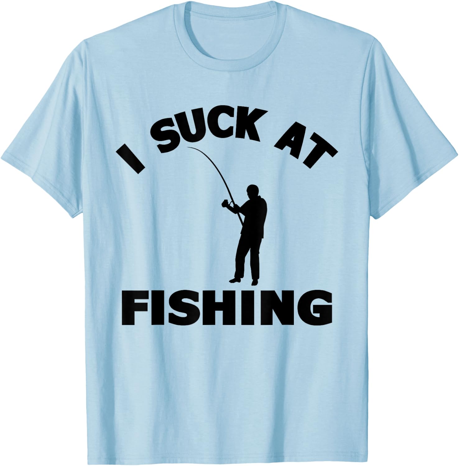 I Suck At Fishing Lover Funny Fisherman Meme Fisher Men T-Shirt - T-Shirt | Light Blue