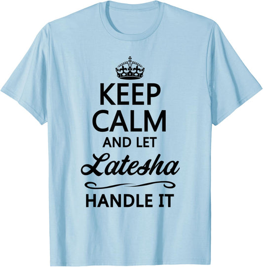 KEEP CALM and let LATESHA Handle It | Funny Name Gift T-Shirt - T-Shirt | Light Blue