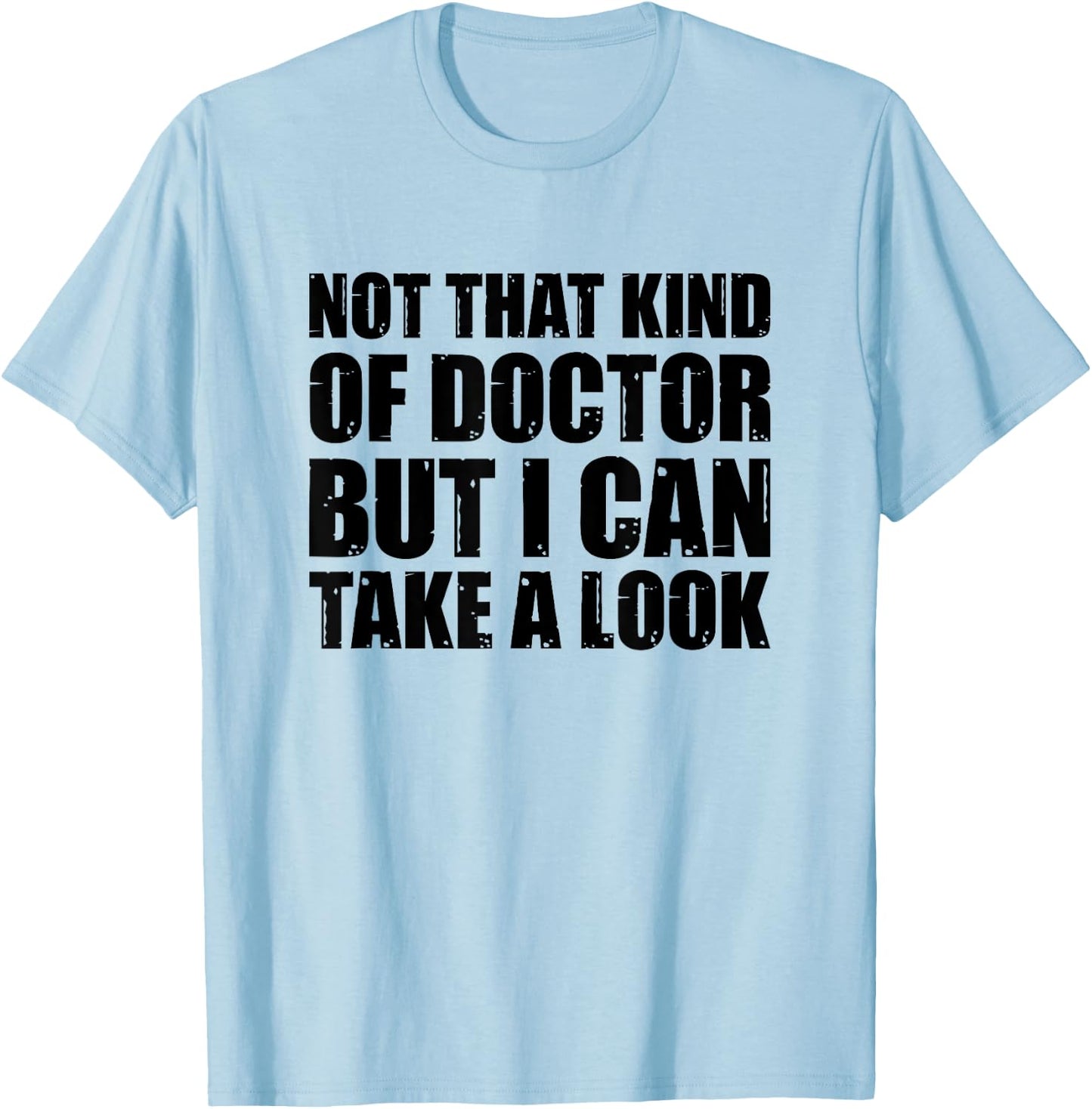 Not That Kind Of Doctor But I Can Take A Look T-Shirt - T-Shirt | Light Blue